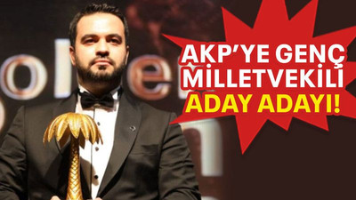 AKP’ye genç milletvekili aday adayı!